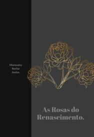 As Rosas Do Renascimento【電子書籍】[ Mansueto Rocha Junior ]