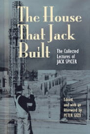 The House That Jack Built The Collected Lectures of Jack Spicer【電子書籍】[ Jack Spicer ]