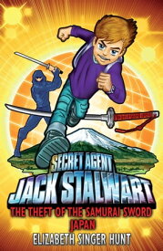 Jack Stalwart: The Theft of the Samurai Sword Japan: Book 11【電子書籍】[ Elizabeth Singer Hunt ]