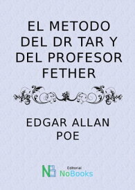 El metodo del Dr Tarr y del profesor Fether【電子書籍】[ Edgar Allan Poe ]