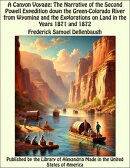 A Canyon Voyage: The Narrative of the Second Powell Expedition down the Green-Colorado River from Wyoming, and the Explorations on Land, in the Years 1871 and 1872