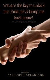 You are the key to unlock me! Find me and bring me back home!【電子書籍】[ Kalliopi Kaplanidou ]