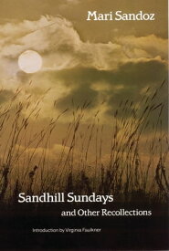 Sandhill Sundays and Other Recollections【電子書籍】[ Mari Sandoz ]