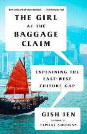 The Girl at the Baggage Claim Explaining the East-West Culture Gap【電子書籍】[ Gish Jen ]