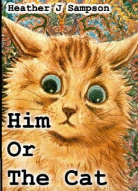 Him or the Cat【電子書籍】[ Heather J Sampson ]