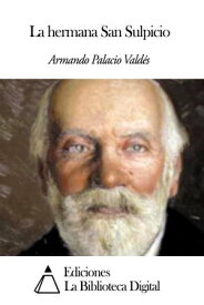 La hermana San Sulpicio【電子書籍】[ Armando Palacio Vald?s ]