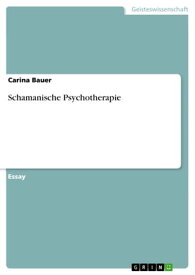 Schamanische Psychotherapie【電子書籍】[ Carina Bauer ]