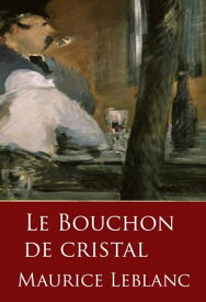 Le Bouchon de cristal Ars?ne Lupin【電子書籍】[ Maurice Leblanc ]