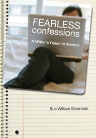 Fearless Confessions A Writer's Guide to Memoir【電子書籍】[ Sue William Silverman ]