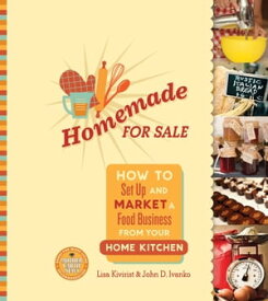 Homemade for Sale How to Set Up and Market a Food Business from Your Home Kitchen【電子書籍】[ Lisa Kivirist ]