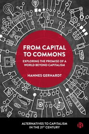 From Capital to Commons Exploring the Promise of a World beyond Capitalism【電子書籍】[ Hannes Gerhardt ]