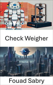 Check Weigher Revolutionizing Quality Control with Computer Vision【電子書籍】[ Fouad Sabry ]