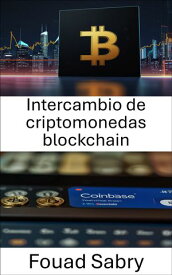 Intercambio de criptomonedas blockchain Navegando el futuro de los activos digitales y las plataformas de intercambio【電子書籍】[ Fouad Sabry ]