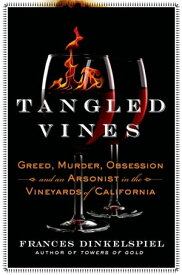 Tangled Vines Greed, Murder, Obsession, and an Arsonist in the Vineyards of California【電子書籍】[ Frances Dinkelspiel ]