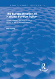 The Europeanisation of National Foreign Policy Dutch, Danish and Irish Foreign Policy in the European Union【電子書籍】[ Ben Tonra ]