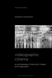 Videographic Cinema An Archaeology of Electronic Images and Imaginaries【電子書籍】[ Jonathan Rozenkrantz ]