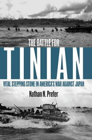 The Battle for Tinian Vital Stepping Stone in America's War Against Japan【電子書籍】[ Nathan N. Prefer ]