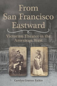From San Francisco Eastward Victorian Theater in the American West【電子書籍】[ Carolyn Grattan Eichin ]