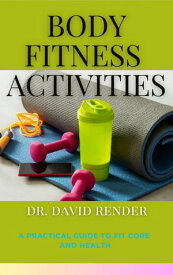 Body Fitness Activities【電子書籍】[ Dr. David Render ]
