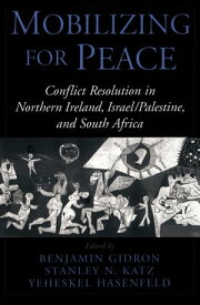 Mobilizing for Peace Conflict Resolution in Northern Ireland, Israel/Palestine, and South Africa【電子書籍】