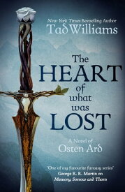 The Heart of What Was Lost A Novel of Osten Ard【電子書籍】[ Tad Williams ]