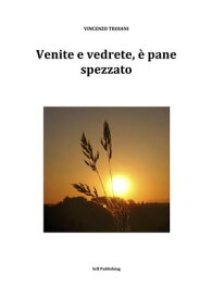 Venite e vedrete, ? pane spezzato【電子書籍】[ Vincenzo Troiani ]