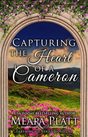 Capturing the Heart of a Cameron Farthingale Series Novellas【電子書籍】[ Meara Platt ]