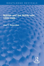 Nobles and the Noble Life, 1295-1500【電子書籍】[ Joel T. Rosenthal ]