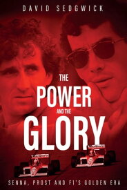 The Power and The Glory Senna, Prost and F1's Golden Era【電子書籍】[ David Sedgwick ]