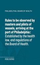 Rules to be observed by masters and pilots of vessels, arriving at the port of Philadelphia