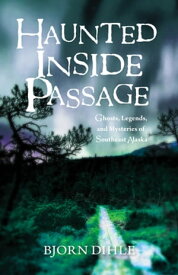 Haunted Inside Passage Ghosts, Legends, and Mysteries of Southeast Alaska【電子書籍】[ Bjorn Dihle ]