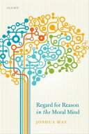 Regard for Reason in the Moral Mind 【電子書籍】[ Joshua May ]