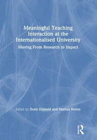 Meaningful Teaching Interaction at the Internationalised University Moving From Research to Impact【電子書籍】