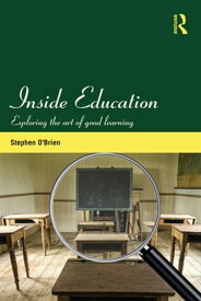 Inside Education Exploring the art of good learning【電子書籍】[ Stephen O'Brien ]