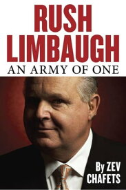 Rush Limbaugh An Army of One【電子書籍】[ Zev Chafets ]