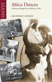 Africa Dances A Journey through West Africa in 1934【電子書籍】[ Geoffrey Gorer ]