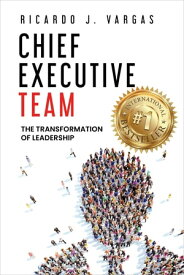 Chief Executive Team: The Transformation of Leadership【電子書籍】[ Ricardo Vargas ]