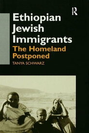 Ethiopian Jewish Immigrants in Israel The Homeland Postponed【電子書籍】[ Tanya Schwarz ]
