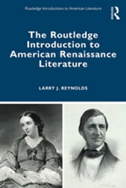 The Routledge Introduction to American Renaissance Literature【電子書籍】[ Larry J. Reynolds ]