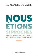 Nous étions si proches - Les relations humain-animal de la préhistoire à nos jours