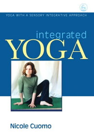 Integrated Yoga Yoga with a Sensory Integrative Approach【電子書籍】[ Nicole Cuomo ]