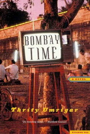 Bombay Time A Novel【電子書籍】[ Thrity Umrigar ]