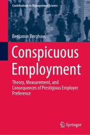 Conspicuous Employment Theory, Measurement, and Consequences of Prestigious Employer Preference【電子書籍】[ Benjamin Berghaus ]