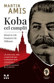 Koba cel cumplit Rasul si cele Douazeci de Milioane【電子書籍】[ Martin Amis ]