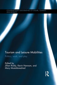 Tourism and Leisure Mobilities Politics, work, and play【電子書籍】