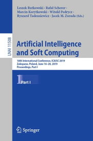 Artificial Intelligence and Soft Computing 18th International Conference, ICAISC 2019, Zakopane, Poland, June 16?20, 2019, Proceedings, Part I【電子書籍】