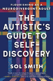 The Autistic's Guide to Self-Discovery Flourishing as a Neurodivergent Adult【電子書籍】[ Sol Smith ]