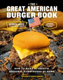 The Great American Burger Book (Expanded and Updated Edition) How to Make Authentic Regional Hamburgers at Home【電子書籍】[ George Motz ]