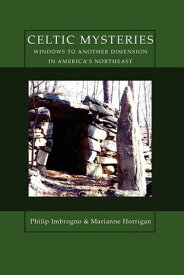 Celtic Mysteries Windows to Another Dimension in America's Northeast【電子書籍】[ Philip Imbrogno ]