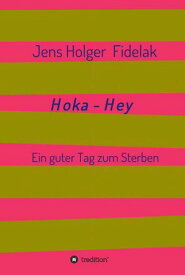 Hoka-Hey Ein guter Tag zum Sterben【電子書籍】[ Jens Holger Fidelak ]